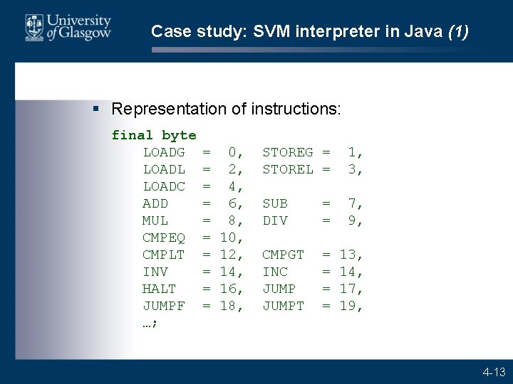 Case study: SVM interpreter in Java (1) § Representation of instructions: final byte LOADG