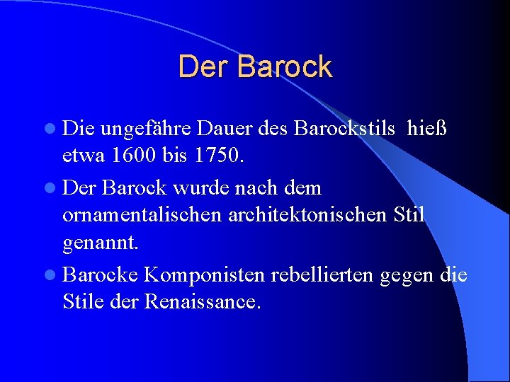 Der Barock l Die ungefähre Dauer des Barockstils hieß etwa 1600 bis 1750. l