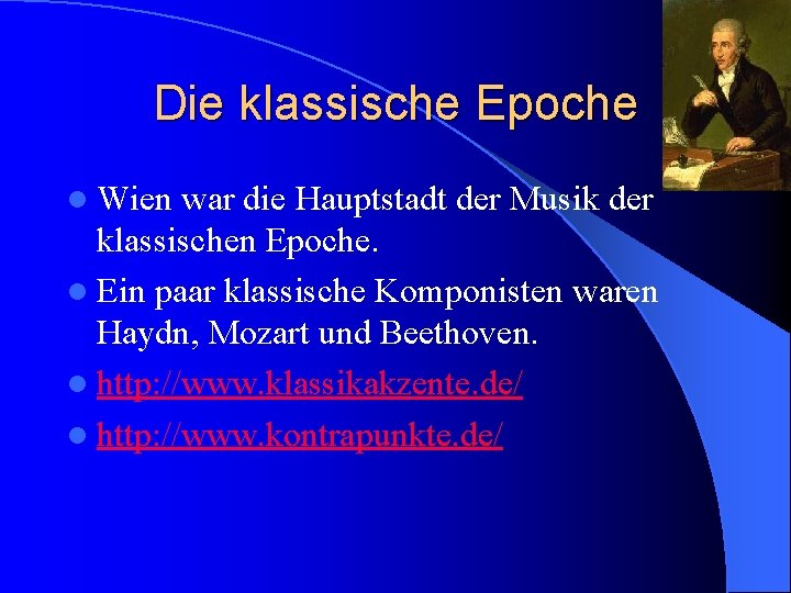 Die klassische Epoche l Wien war die Hauptstadt der Musik der klassischen Epoche. l