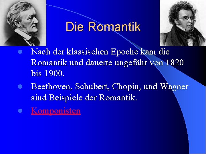Die Romantik Nach der klassischen Epoche kam die Romantik und dauerte ungefähr von 1820