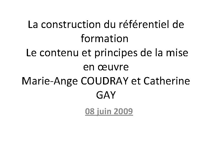 La construction du référentiel de formation Le contenu et principes de la mise en