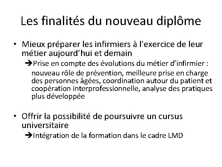 Les finalités du nouveau diplôme • Mieux préparer les infirmiers à l’exercice de leur