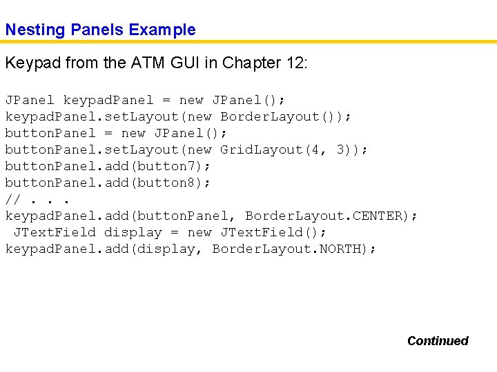 Nesting Panels Example Keypad from the ATM GUI in Chapter 12: JPanel keypad. Panel
