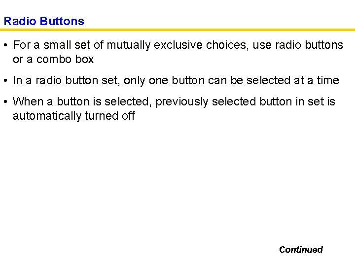 Radio Buttons • For a small set of mutually exclusive choices, use radio buttons