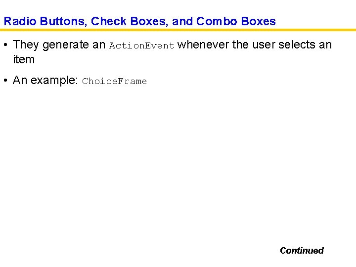 Radio Buttons, Check Boxes, and Combo Boxes • They generate an Action. Event whenever