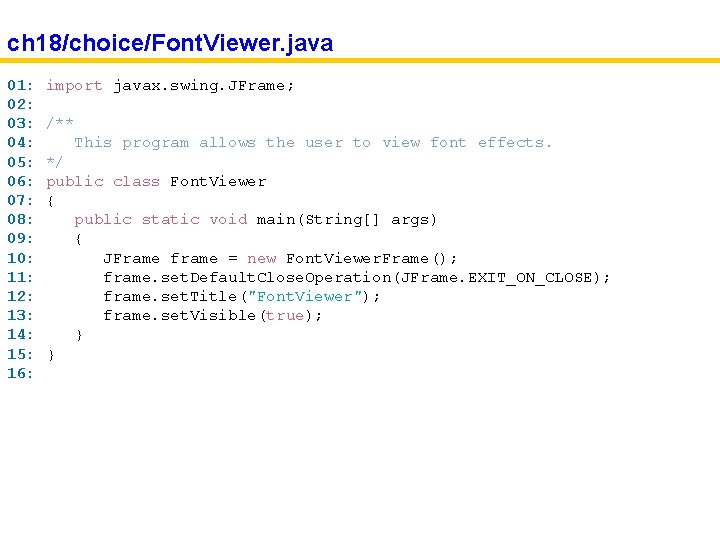 ch 18/choice/Font. Viewer. java 01: 02: 03: 04: 05: 06: 07: 08: 09: 10:
