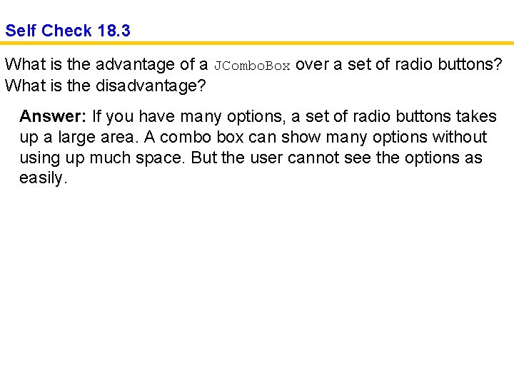 Self Check 18. 3 What is the advantage of a JCombo. Box over a