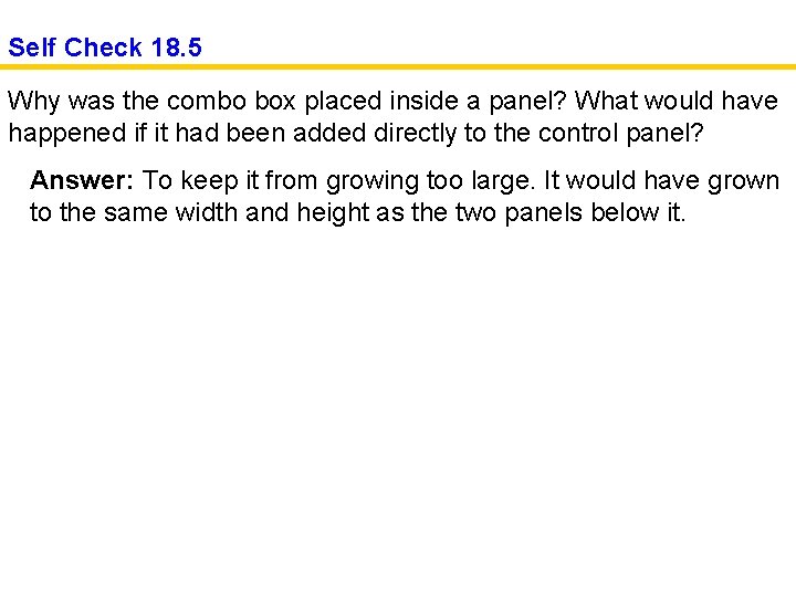 Self Check 18. 5 Why was the combo box placed inside a panel? What