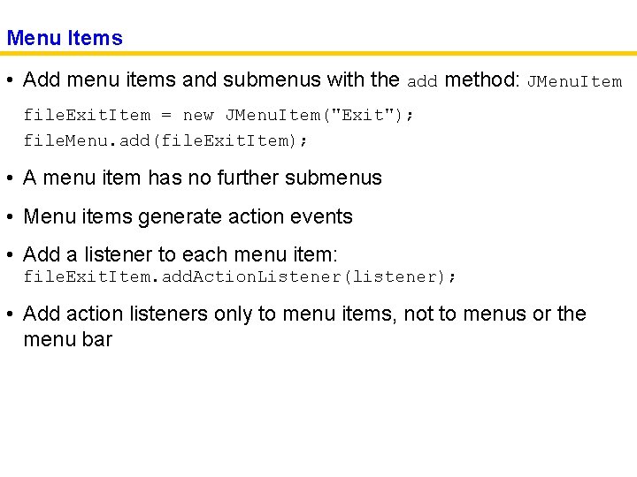 Menu Items • Add menu items and submenus with the add method: JMenu. Item