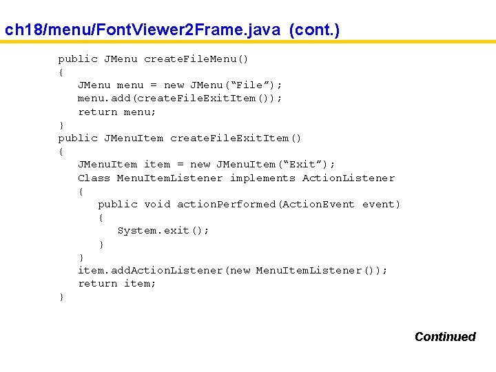 ch 18/menu/Font. Viewer 2 Frame. java (cont. ) public JMenu create. File. Menu() {