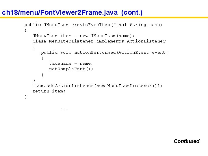 ch 18/menu/Font. Viewer 2 Frame. java (cont. ) public JMenu. Item create. Face. Item(final