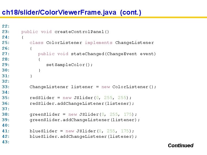 ch 18/slider/Color. Viewer. Frame. java (cont. ) 22: 23: 24: 25: 26: 27: 28:
