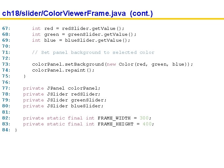 ch 18/slider/Color. Viewer. Frame. java (cont. ) 67: 68: 69: 70: 71: 72: 73: