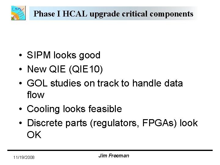 Phase I HCAL upgrade critical components • SIPM looks good • New QIE (QIE Phase I HCAL upgrade critical components • SIPM looks good • New QIE (QIE