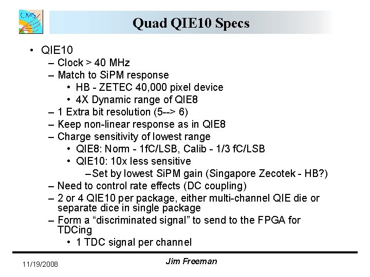 Quad QIE 10 Specs • QIE 10 – Clock > 40 MHz – Match Quad QIE 10 Specs • QIE 10 – Clock > 40 MHz – Match