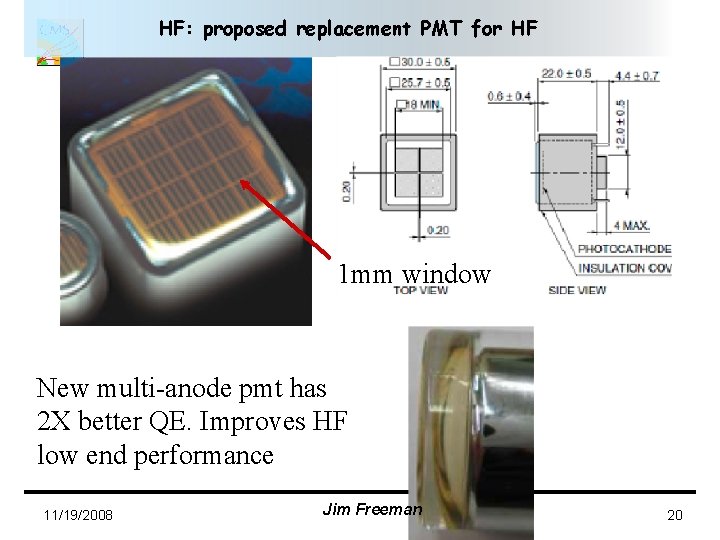 HF: proposed replacement PMT for HF 1 mm window New multi-anode pmt has 2 HF: proposed replacement PMT for HF 1 mm window New multi-anode pmt has 2