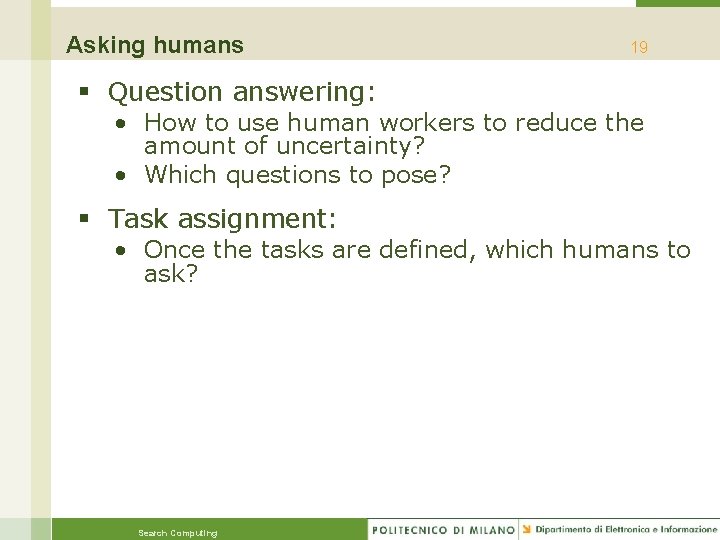 Asking humans 19 § Question answering: • How to use human workers to reduce