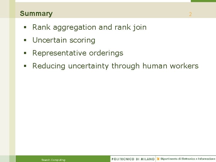 Summary 2 § Rank aggregation and rank join § Uncertain scoring § Representative orderings