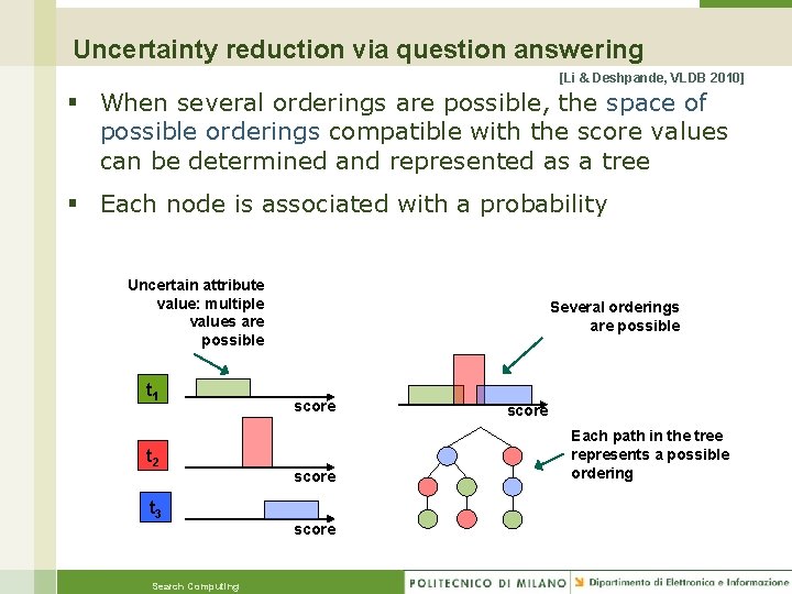 Uncertainty reduction via question answering [Li & Deshpande, VLDB 2010] § When several orderings