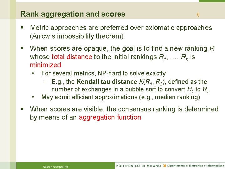 Rank aggregation and scores 6 § Metric approaches are preferred over axiomatic approaches (Arrow’s