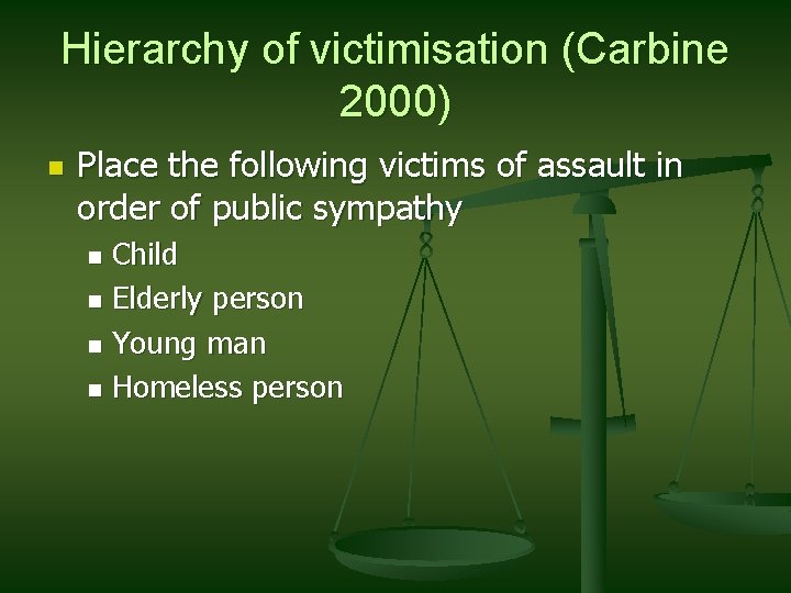 Hierarchy of victimisation (Carbine 2000) n Place the following victims of assault in order