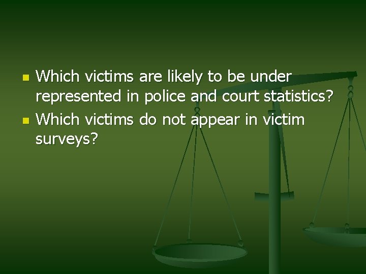n n Which victims are likely to be under represented in police and court