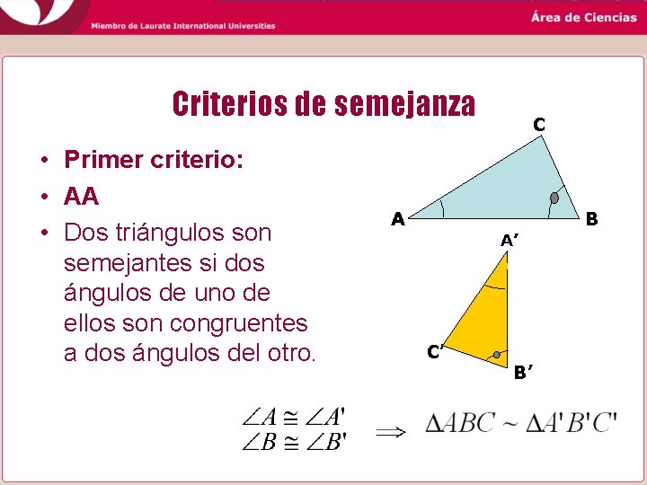 Criterios de semejanza • Primer criterio: • AA • Dos triángulos son semejantes si Criterios de semejanza • Primer criterio: • AA • Dos triángulos son semejantes si