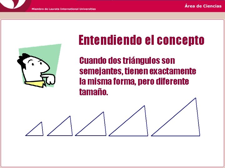 Entendiendo el concepto Cuando dos triángulos son semejantes, tienen exactamente la misma forma, pero Entendiendo el concepto Cuando dos triángulos son semejantes, tienen exactamente la misma forma, pero
