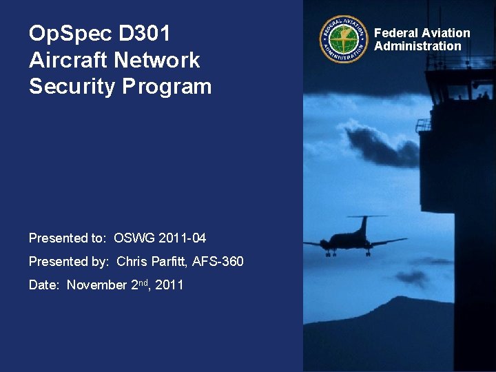 Op. Spec D 301 Aircraft Network Security Program Presented to: OSWG 2011 -04 Presented