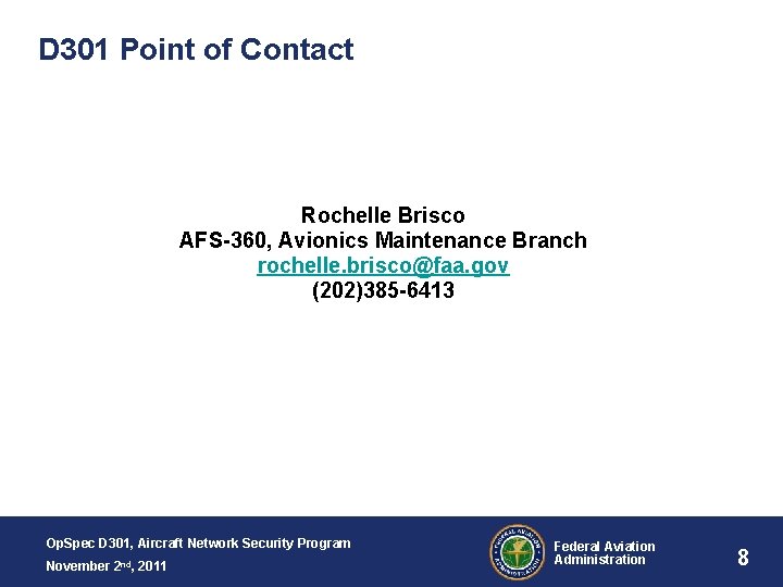 D 301 Point of Contact Rochelle Brisco AFS-360, Avionics Maintenance Branch rochelle. brisco@faa. gov
