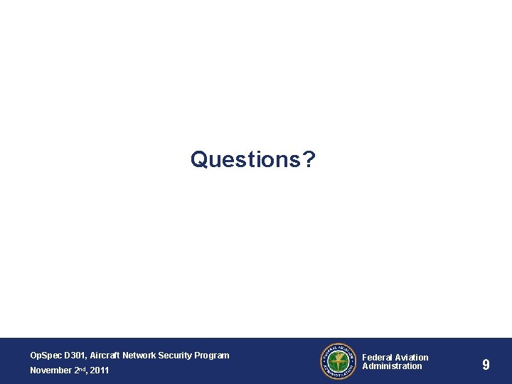 Questions? Op. Spec D 301, Aircraft Network Security Program November 2 nd, 2011 Federal