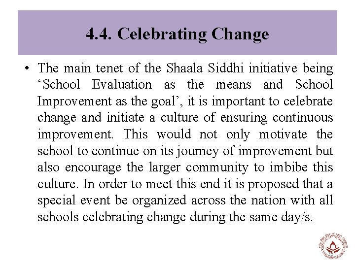 4. 4. Celebrating Change • The main tenet of the Shaala Siddhi initiative being