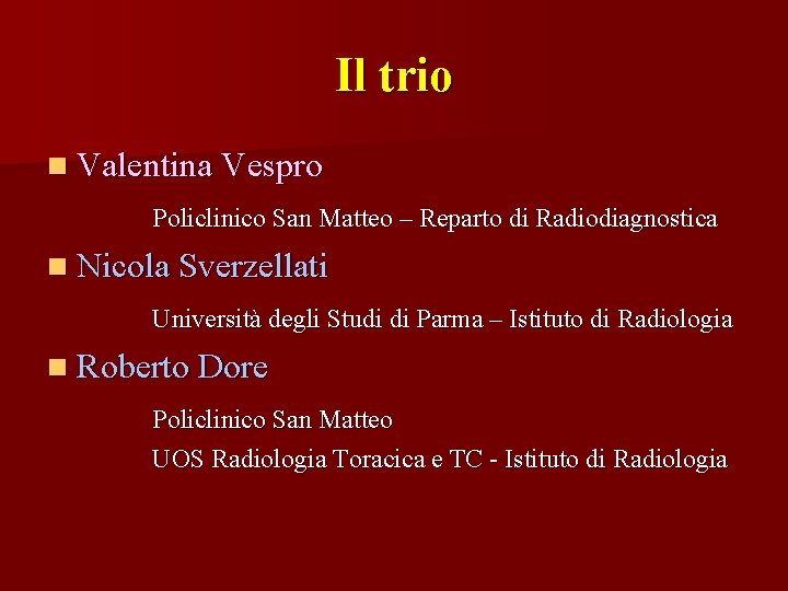 Il trio n Valentina Vespro Policlinico San Matteo – Reparto di Radiodiagnostica n Nicola