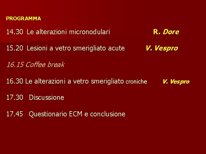 PROGRAMMA R. Dore 14. 30 Le alterazioni micronodulari 15. 20 Lesioni a vetro smerigliato