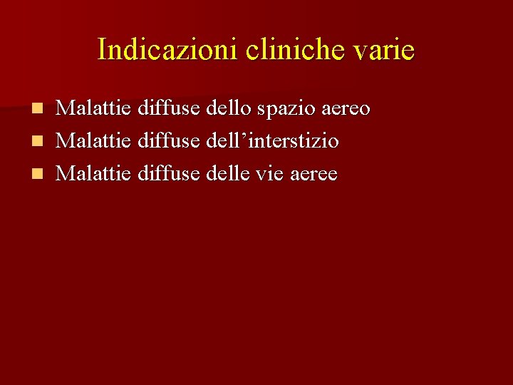 Indicazioni cliniche varie Malattie diffuse dello spazio aereo n Malattie diffuse dell’interstizio n Malattie