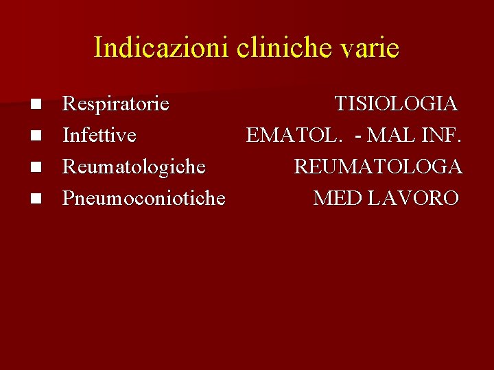 Indicazioni cliniche varie Respiratorie TISIOLOGIA n Infettive EMATOL. - MAL INF. n Reumatologiche REUMATOLOGA