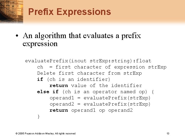 Prefix Expressions • An algorithm that evaluates a prefix expression evaluate. Prefix(inout str. Exp: