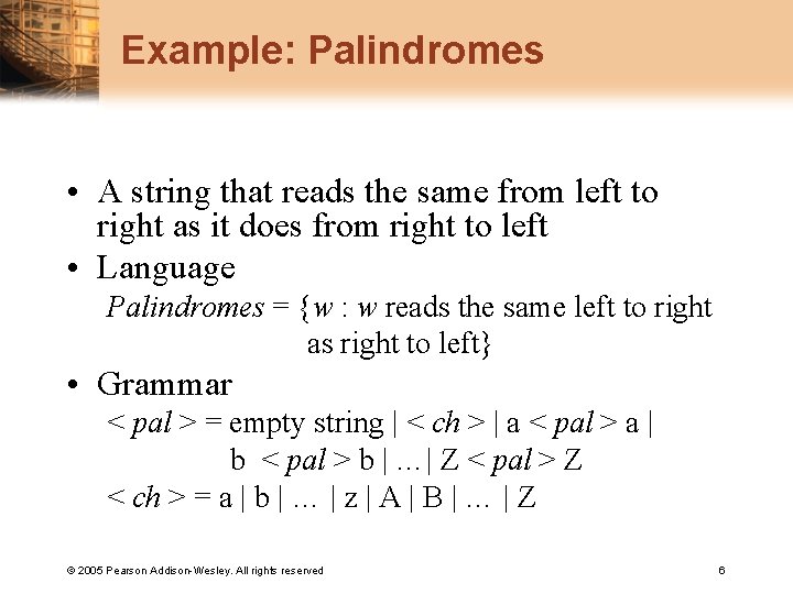 Example: Palindromes • A string that reads the same from left to right as