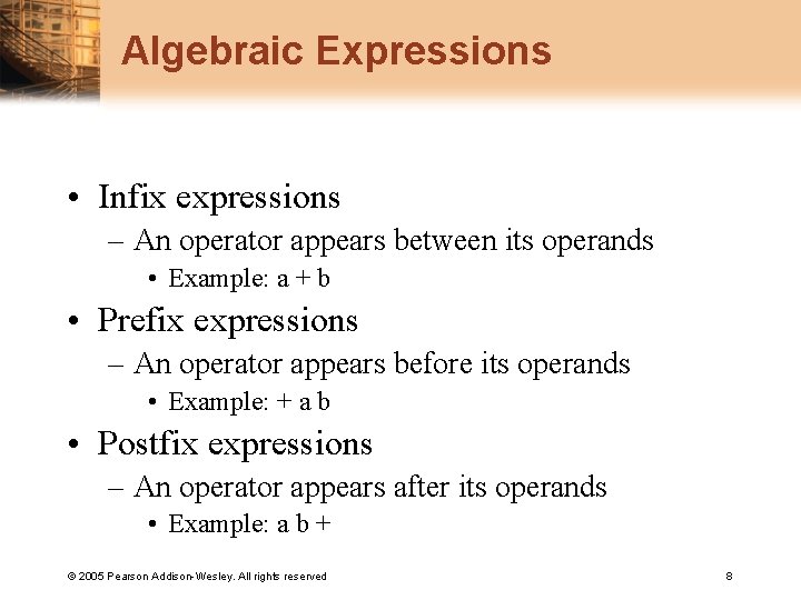 Algebraic Expressions • Infix expressions – An operator appears between its operands • Example: