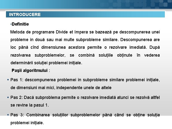 INTRODUCERE • Definitie Metoda de programare Divide et Impera se bazează pe descompunerea unei