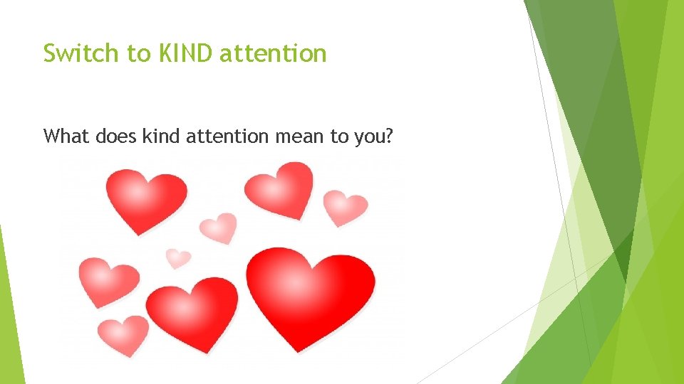 Switch to KIND attention What does kind attention mean to you? 