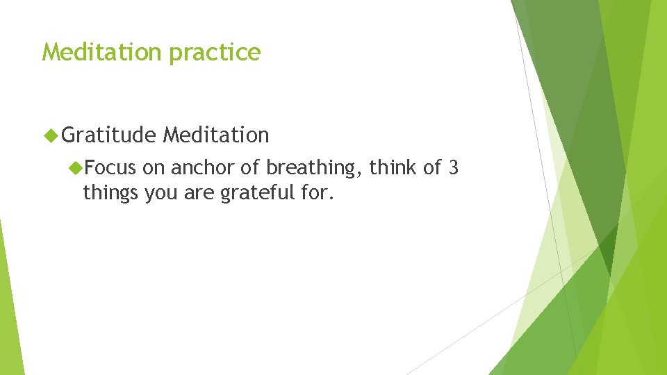 Meditation practice Gratitude Focus Meditation on anchor of breathing, think of 3 things you