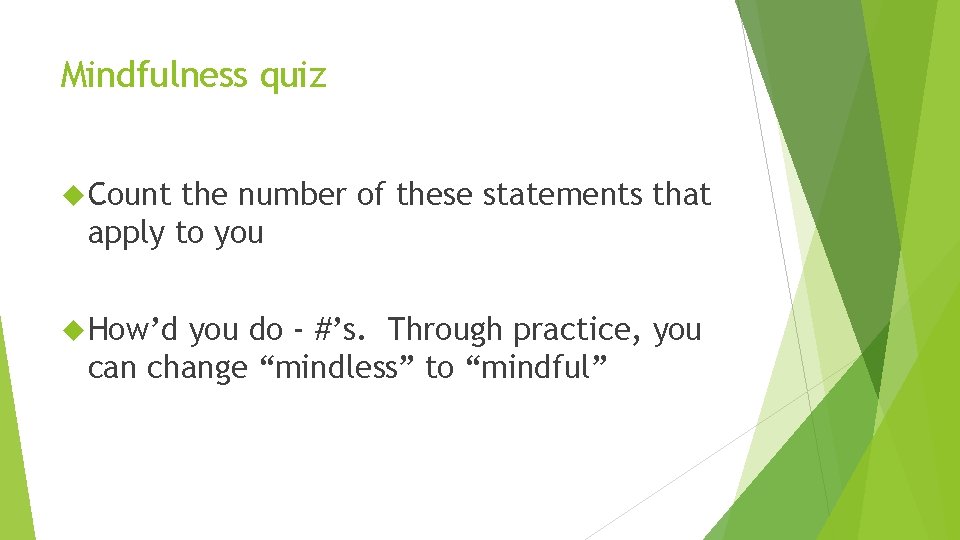 Mindfulness quiz Count the number of these statements that apply to you How’d you