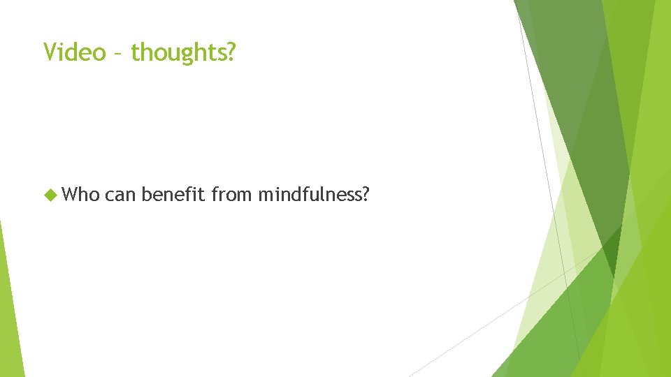 Video – thoughts? Who can benefit from mindfulness? 