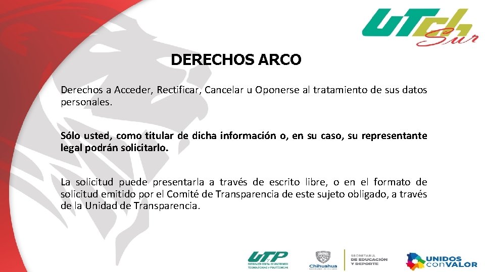 DERECHOS ARCO Derechos a Acceder, Rectificar, Cancelar u Oponerse al tratamiento de sus datos