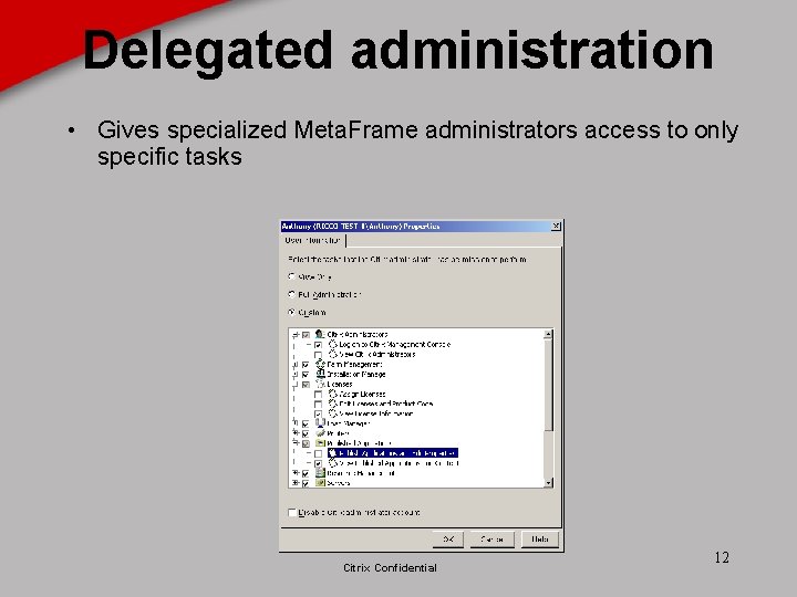 Delegated administration • Gives specialized Meta. Frame administrators access to only specific tasks Citrix