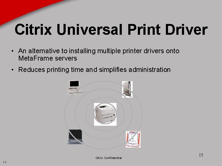 Citrix Universal Print Driver • An alternative to installing multiple printer drivers onto Meta.