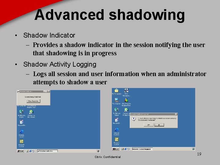 Advanced shadowing • Shadow Indicator – Provides a shadow indicator in the session notifying