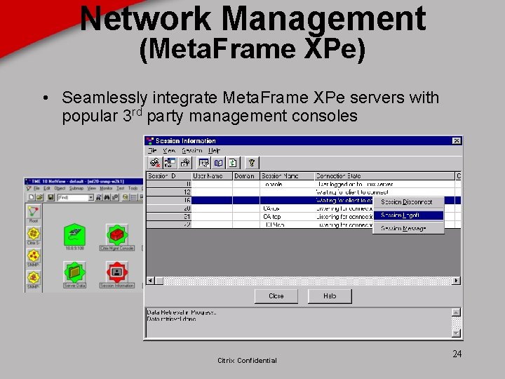 Network Management (Meta. Frame XPe) • Seamlessly integrate Meta. Frame XPe servers with popular