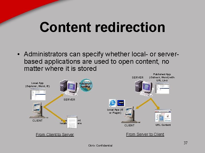Content redirection • Administrators can specify whether local- or serverbased applications are used to